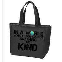 In A World Where You Can Be Anything Be Kind Zip Tote Bag