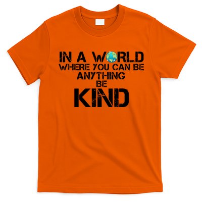 In A World Where You Can Be Anything Be Kind T-Shirt