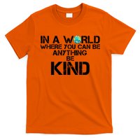 In A World Where You Can Be Anything Be Kind T-Shirt