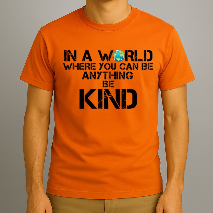 In A World Where You Can Be Anything Be Kind T-Shirt