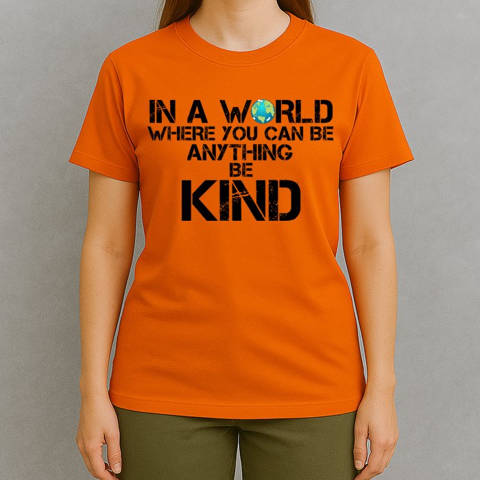 In A World Where You Can Be Anything Be Kind T-Shirt