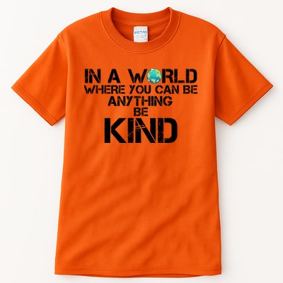In A World Where You Can Be Anything Be Kind Tall T-Shirt