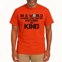 In A World Where You Can Be Anything Be Kind Tall T-Shirt