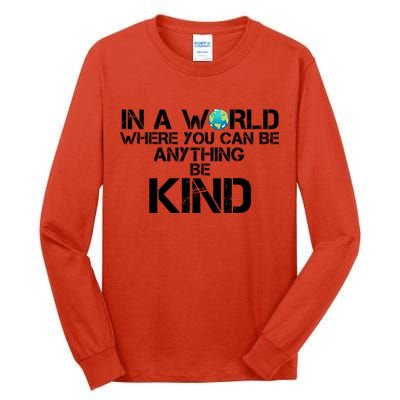 In A World Where You Can Be Anything Be Kind Tall Long Sleeve T-Shirt