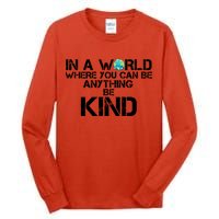 In A World Where You Can Be Anything Be Kind Tall Long Sleeve T-Shirt