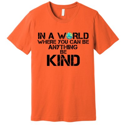 In A World Where You Can Be Anything Be Kind Premium T-Shirt