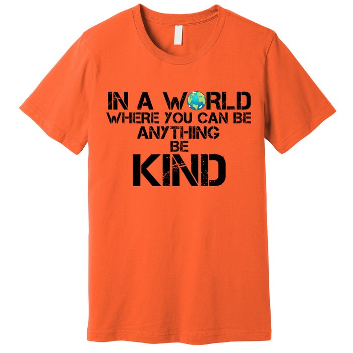 In A World Where You Can Be Anything Be Kind Premium T-Shirt