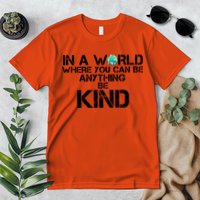 In A World Where You Can Be Anything Be Kind Premium T-Shirt