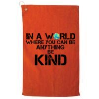 In A World Where You Can Be Anything Be Kind Golf Towel