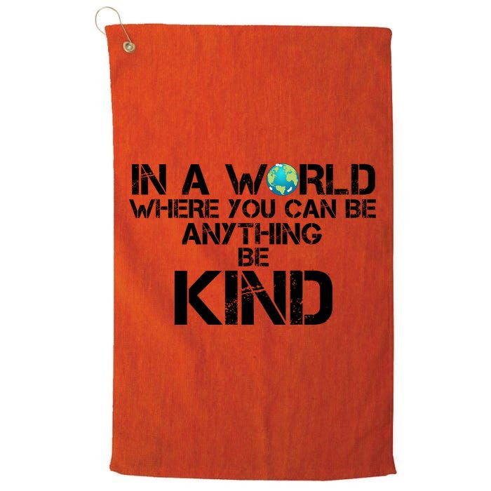 In A World Where You Can Be Anything Be Kind Golf Towel