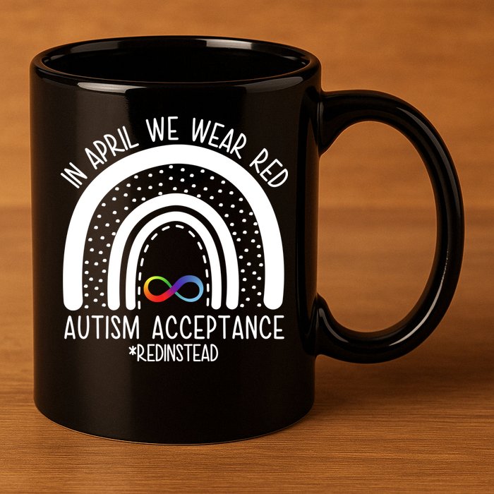 In April We Wear Red Autism Acceptance Red Instead Rainbow 11oz C Handle Ceramic Mug