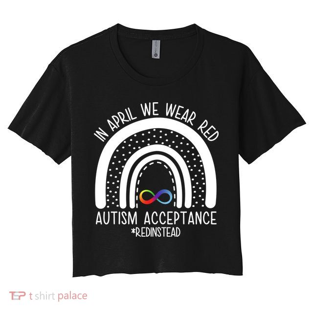 In April We Wear Red Autism Acceptance Red Instead Rainbow Crop Top