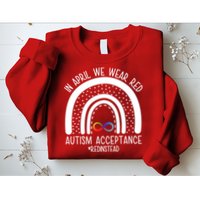 In April We Wear Red Autism Acceptance Red Instead Rainbow Sweatshirt