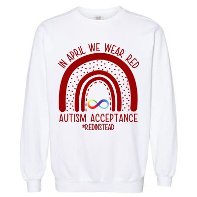 In April We Wear Red Autism Acceptance Red Instead Rainbow Garment-Dyed Sweatshirt