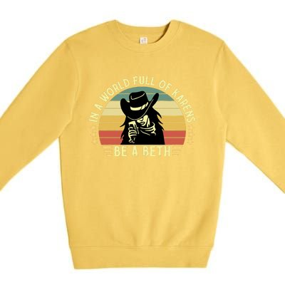 In A World Full Of Karens Be A Beth Retro Vintage Premium Crewneck Sweatshirt