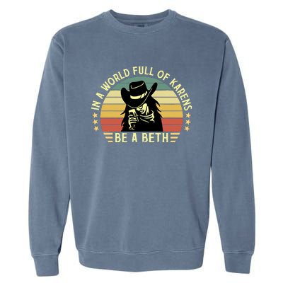 In A World Full Of Karens Be A Beth Retro Vintage Garment-Dyed Sweatshirt