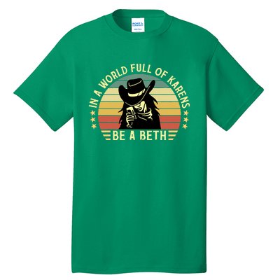 In A World Full Of Karens Be A Beth Retro Vintage Tall T-Shirt