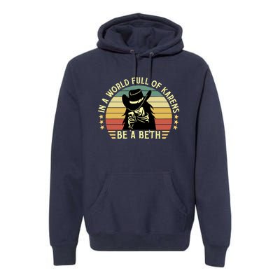 In A World Full Of Karens Be A Beth Retro Vintage Premium Hoodie