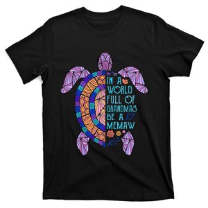 In A World Full Of Grandmas Be A Memaw Turtle MotherS Day T-Shirt