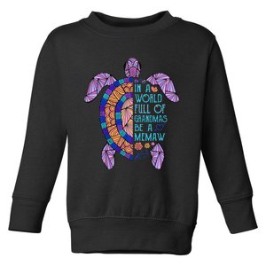 In A World Full Of Grandmas Be A Memaw Turtle MotherS Day Toddler Sweatshirt