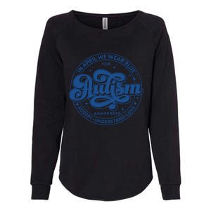 In April We Wear Blue Autism Teacher Accept Understand Love Womens California Wash Sweatshirt