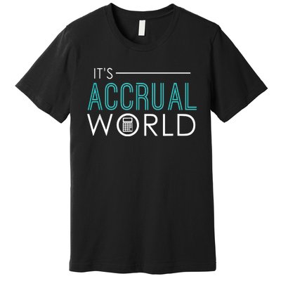 Its Accrual World Funny Accounting Accountant CPA Premium T-Shirt