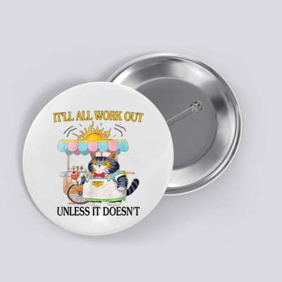 ItLl All Work Out Unless It DoesnT Funny Cat Ice Cream Button