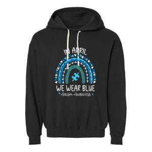 In April We Wear Blue Rainbow Autism Awareness Month Garment-Dyed Fleece Hoodie