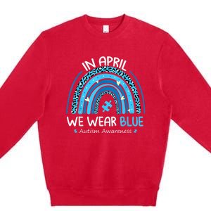 In April We Wear Blue Rainbow Autism Awareness Month Shirt Premium Crewneck Sweatshirt