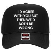 ID Agree With You But Then WeD Both Be Wrong High Crown Mesh Back Trucker Hat