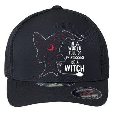 In A World Full Of Princesses Be A Witch Halloween Season Gift Flexfit Unipanel Trucker Cap