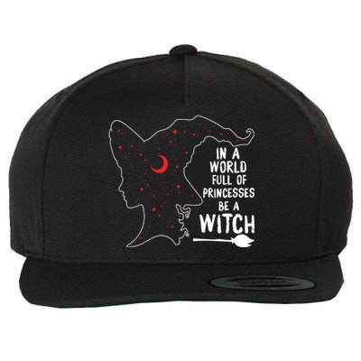 In A World Full Of Princesses Be A Witch Halloween Season Gift Wool Snapback Cap