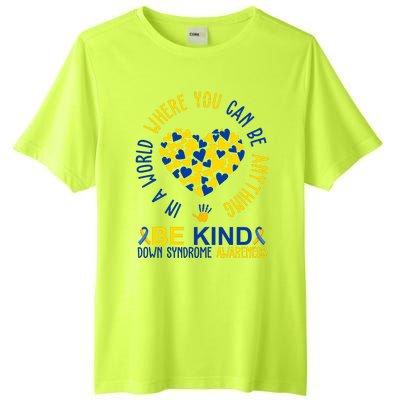 In A World Where You Can Be Anything Be Kind Down Syndrome Tall Fusion ChromaSoft Performance T-Shirt