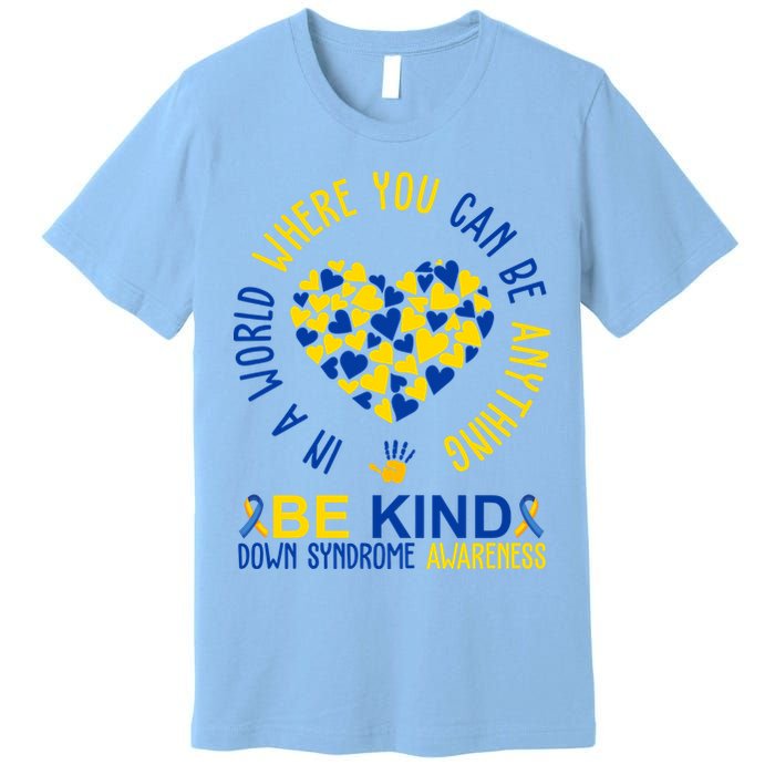 In A World Where You Can Be Anything Be Kind Down Syndrome Premium T-Shirt