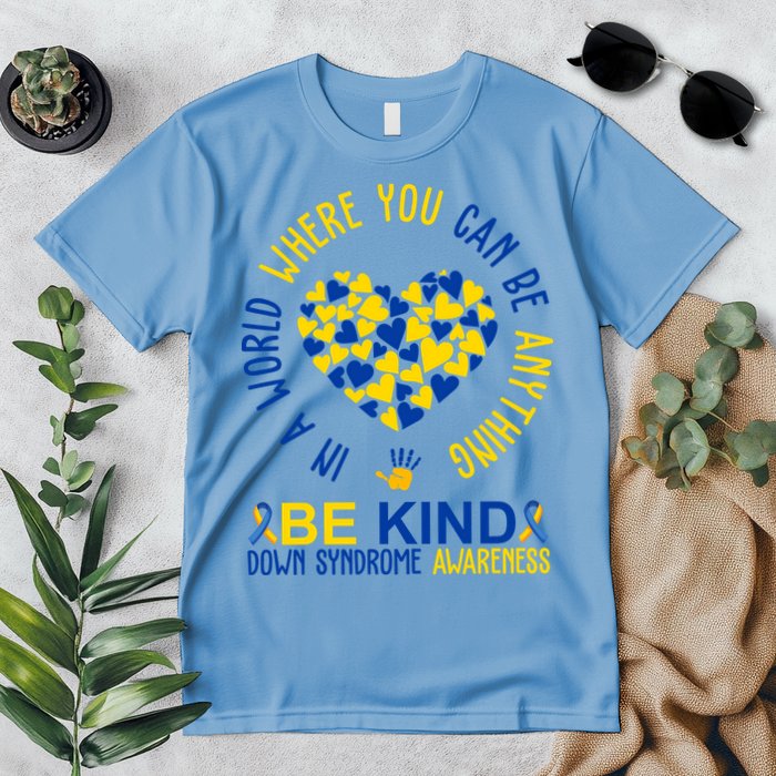 In A World Where You Can Be Anything Be Kind Down Syndrome Premium T-Shirt