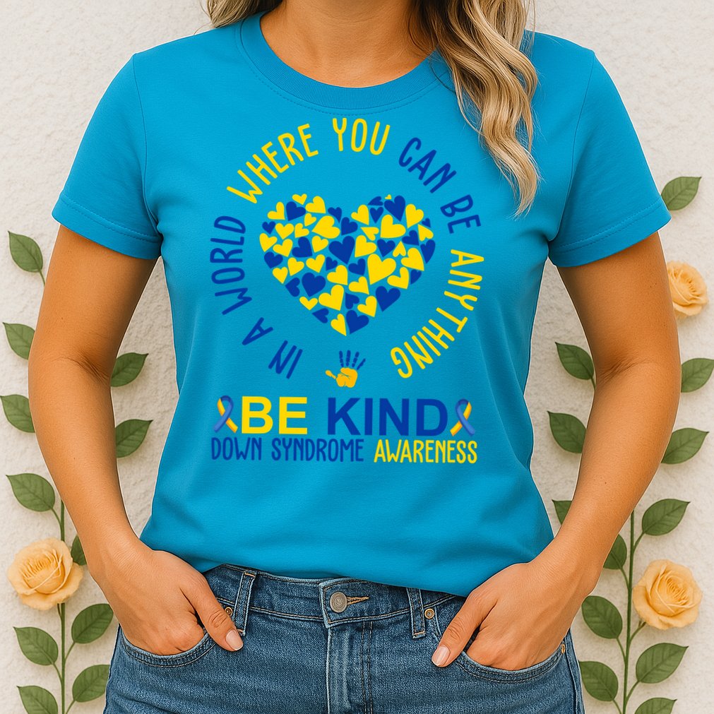 In A World Where You Can Be Anything Be Kind Down Syndrome Womens T-Shirt
