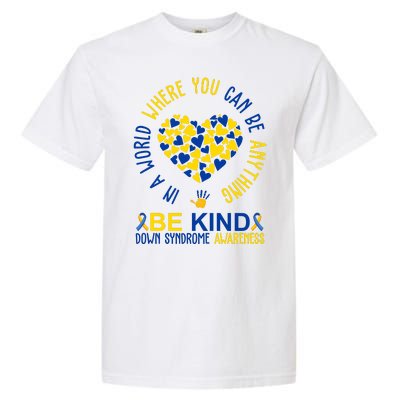 In A World Where You Can Be Anything Be Kind Down Syndrome Garment-Dyed Heavyweight T-Shirt