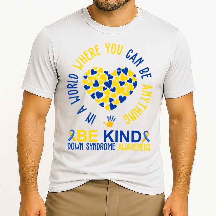 In A World Where You Can Be Anything Be Kind Down Syndrome Performance Shirt
