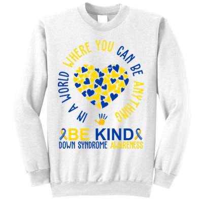 In A World Where You Can Be Anything Be Kind Down Syndrome Sweatshirt