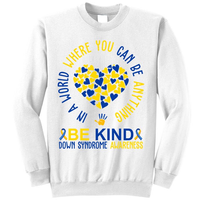 In A World Where You Can Be Anything Be Kind Down Syndrome Sweatshirt