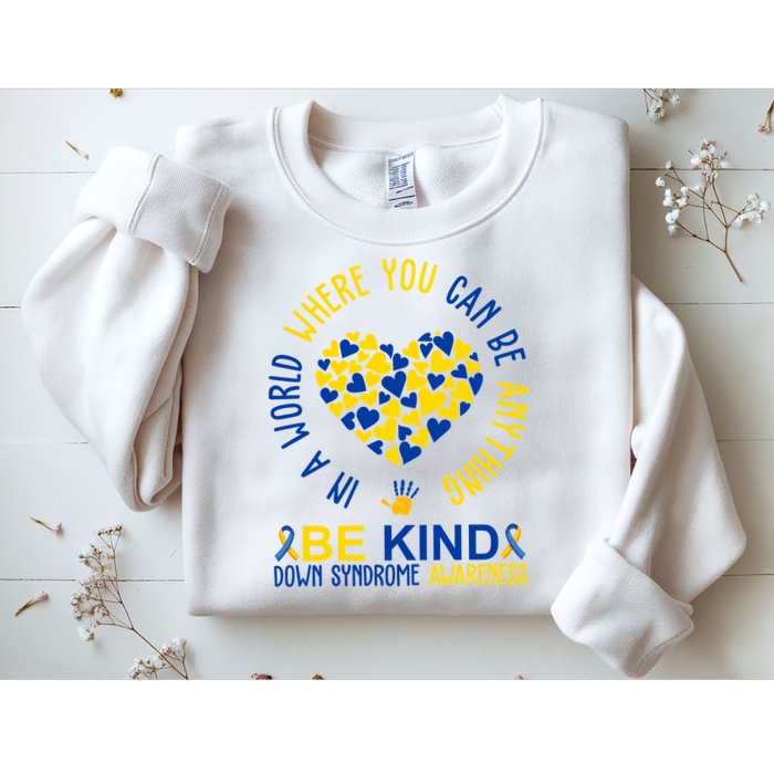 In A World Where You Can Be Anything Be Kind Down Syndrome Sweatshirt