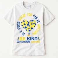 In A World Where You Can Be Anything Be Kind Down Syndrome Tall T-Shirt