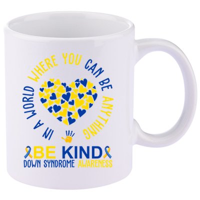 In A World Where You Can Be Anything Be Kind Down Syndrome 11oz C Handle Ceramic Mug