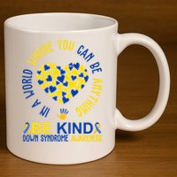 In A World Where You Can Be Anything Be Kind Down Syndrome 11oz C Handle Ceramic Mug