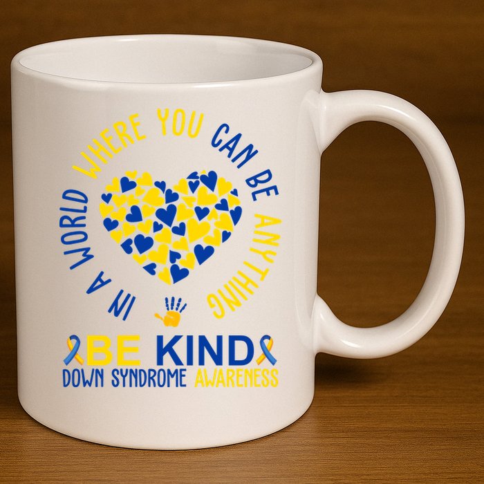 In A World Where You Can Be Anything Be Kind Down Syndrome 11oz C Handle Ceramic Mug