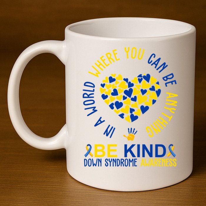 In A World Where You Can Be Anything Be Kind Down Syndrome 11oz C Handle Ceramic Mug