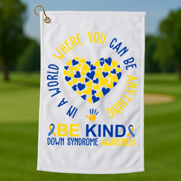 In A World Where You Can Be Anything Be Kind Down Syndrome Golf Towel