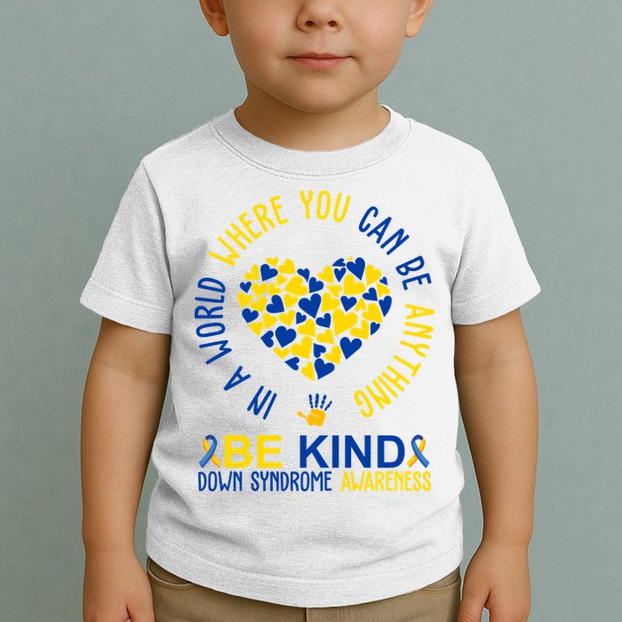 In A World Where You Can Be Anything Be Kind Down Syndrome Toddler T-Shirt