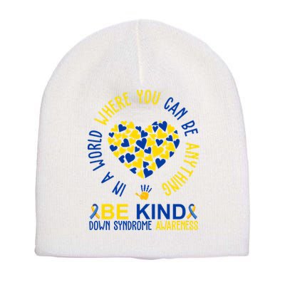 In A World Where You Can Be Anything Be Kind Down Syndrome Short Acrylic Beanie