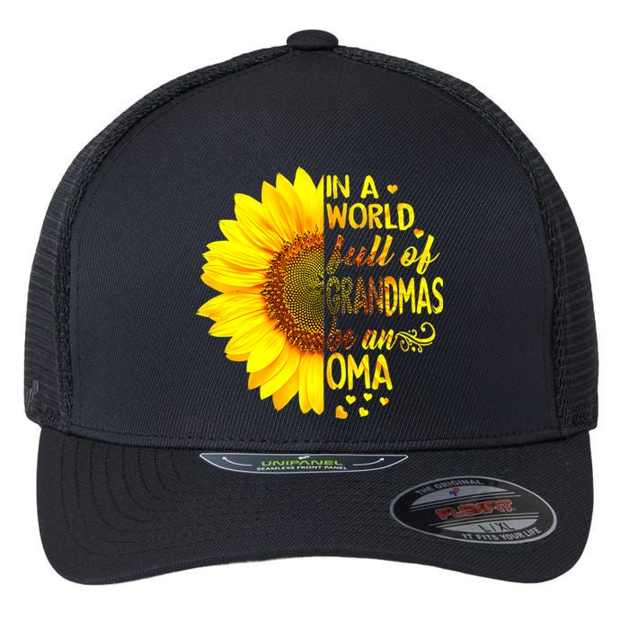 In A World Full Of Grandmas Be Oma Sunflower MotherS Day Flexfit Unipanel Trucker Cap